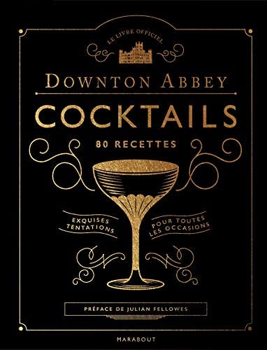 Le livre des cocktails de Downton Abbey: 80 recettes
