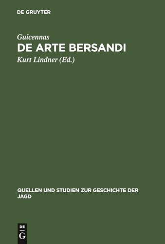 De arte bersandi: Ein Tractat des 13. Jahrhunderts über die Jagd auf Rotwild und Neptalym, cervus emissus, ein Jagdpredigt des 14. Jahrhunderts (Quellen und Studien zur Geschichte der Jagd, 1, Band 1)