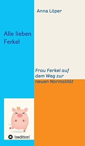Alle lieben Ferkel: Frau Ferkel auf dem Weg zur neuen Normalität