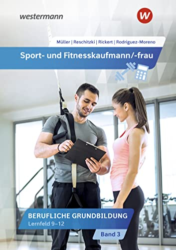 Sport- und Fitnesskaufmann/ -frau: Berufliche Fachbildung: Lernfelder 9-12 Schülerband (Sport- und Fitnesskaufmann/ -frau: Berufliche Grund- und Fachbildung)
