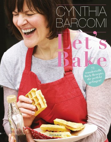 Let's Bake: 70 wundervolle Back-Rezepte, die perfekt gelingen!