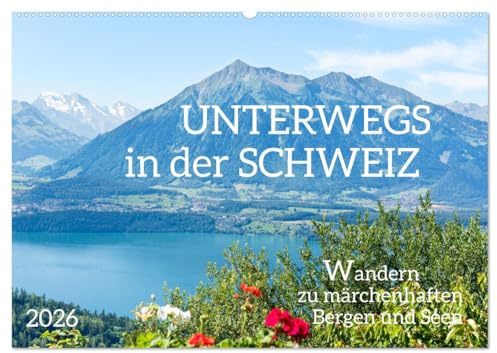 Unterwegs in der Schweiz: Wandern zu märchenhaften Bergen und Seen (Wandkalender 2026 DIN A2 quer), CALVENDO Monatskalender: Traumhafte Ausflugs- und Wanderziele im Alpenland (CALVENDO Orte)