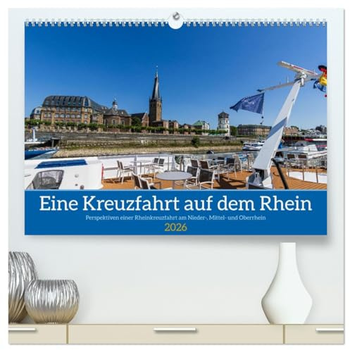 Eine Kreuzfahrt auf dem Rhein (hochwertiger Premium Wandkalender 2026 DIN A2 quer), Kunstdruck in Hochglanz: Perspektiven während einer Rheinkreuzfahrt vom Nieder- bis zum Oberrhein (CALVENDO Orte)