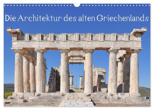 Die Architektur des alten Griechenlands (Wandkalender 2026 DIN A3 quer), CALVENDO Monatskalender: Architekturdetails antiker griechischer Strukturen (CALVENDO Orte)