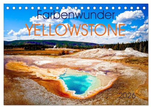 Farbenwunder Yellowstone (Tischkalender 2026 DIN A5 quer), CALVENDO Monatskalender: Die wundervollen Farben des Yellowstone Nationalparks (CALVENDO Natur)