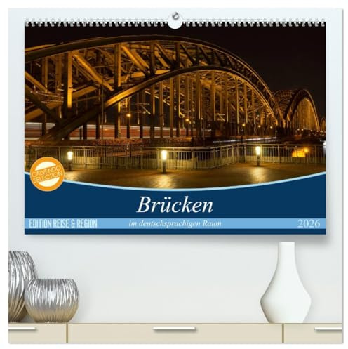 Brücken im deutschsprachigen Raum (hochwertiger Premium Wandkalender 2026 DIN A2 quer), Kunstdruck in Hochglanz: Ein Blick auf die Brückenbaukunst in ... Österreich und der Schweiz (CALVENDO Orte)