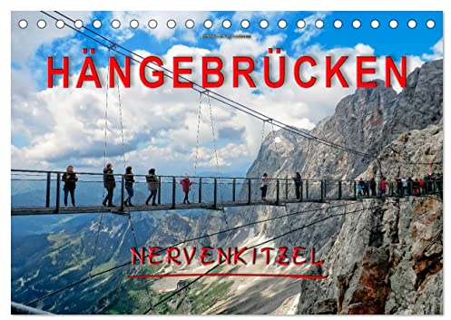 Hängebrücken - Nervenkitzel (Tischkalender 2026 DIN A5 quer), CALVENDO Monatskalender: Hängebrücken, für die einen der reinste Horror, für die anderen der absolute Megaspass. (CALVENDO Orte)