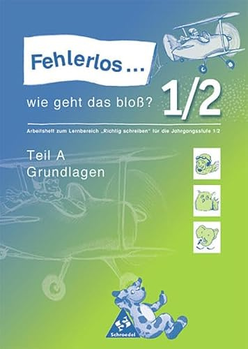 Fehlerlos... wie geht das bloß?. Arbeitshefte zum Lernbereich Richtig Schreiben: Fehlerlos...wie geht das bloß?: Arbeitsheft 1 / 2 - Teil A ... / Arbeitsheft 1 / 2 - Teil A Grundlagen