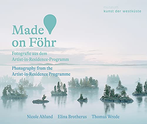 Made on Föhr: Fotografie aus dem Artist-in-Residence-Programm/Photography from the Artist-in-Residence Programme