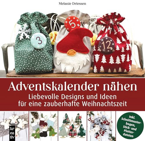 Adventskalender nähen: Liebevolle Designs und Ideen für eine zauberhafte Weihnachtszeit. Inkl. Schnittmusterbogen, Stick- und Plotterdateien (mitp ... Schnittmusterbogen, Stick- und Plotterdateien