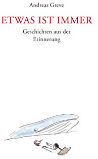 Etwas ist immer: Geschichten aus der Erinnerung