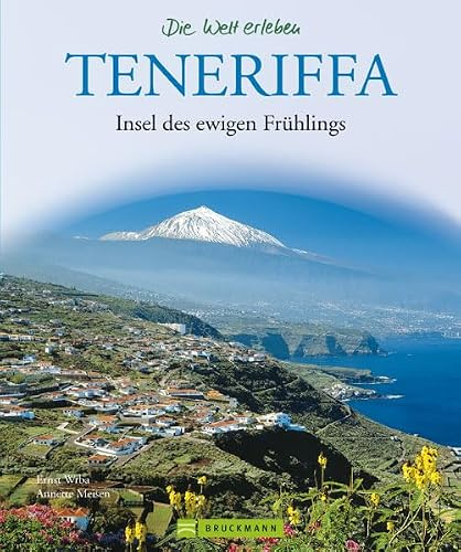 Teneriffa - Die Welt erleben: Faszinierender Reise Bildband: Insel des ewigen Frühlings