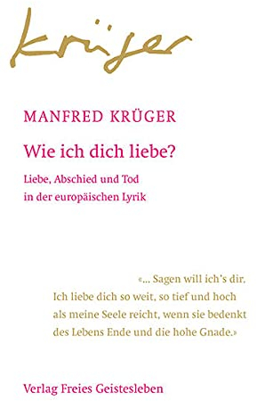 Wie ich dich liebe?: Liebe, Abschied und Tod in der europäischen Lyrik
