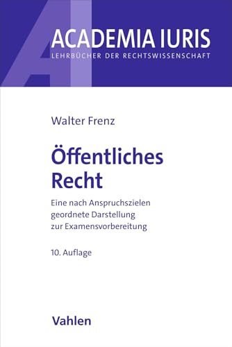Öffentliches Recht: Eine nach Anspruchszielen geordnete Darstellung zur Examensvorbereitung (Academia Iuris)