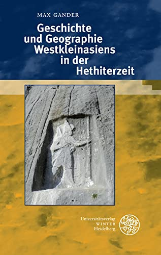 Geschichte und Geographie Westkleinasiens in der Hethiterzeit (Texte der Hethiter)