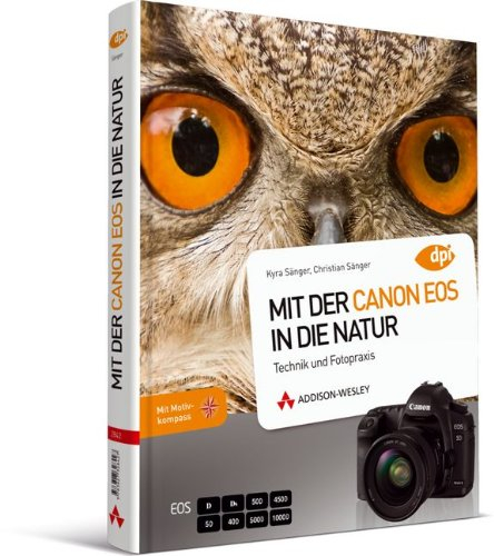 Mit der Canon EOS in die Natur - Als Profi unterwegs - Technik und Fotopraxis (DPI Fotografie)