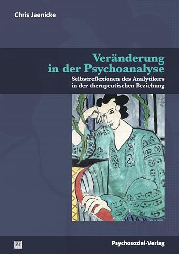 Veränderung in der Psychoanalyse: Selbstreflexionen des Analytikers in der therapeutischen Beziehung (Bibliothek der Psychoanalyse)