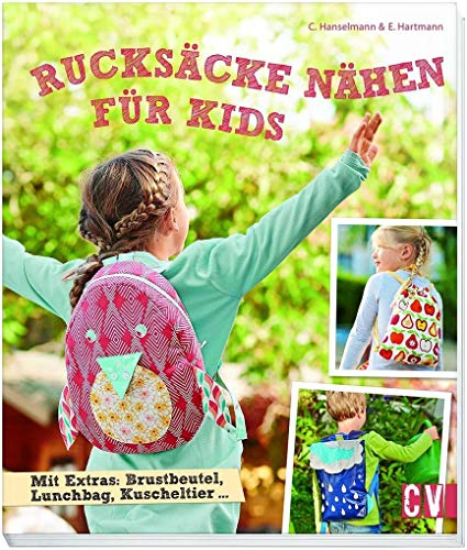 Rucksäcke nähen für Kids: Mit Extras: Brustbeutel, Lunchbag, Kuscheltier ...