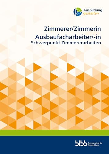 Zimmerer/Zimmerin Ausbaufacharbeiter/Ausbaufacharbeiterin: Schwerpunkt Zimmererarbeiten (Ausbildung gestalten)