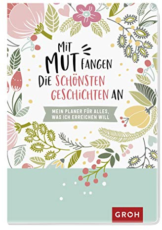 Mit Mut fangen die schönsten Geschichten an: Mein Planer für alles, was ich erreichen will