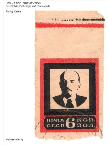 Lenins Tod – eine Sektion. Pathologie, Psychiatrie und Propaganda. Ausstellungskatalog