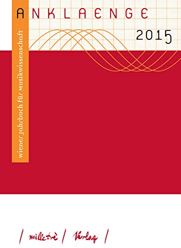 Anklaenge 2015: Wiener Jahrbuch für Musikwissenschaft: Musikkritik. Historische Zugänge und systematische Perspektiven