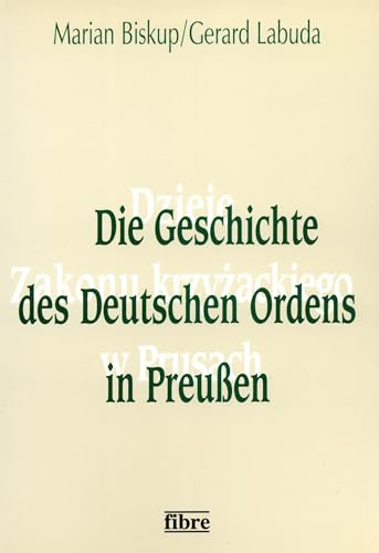 Die Geschichte des Deutschen Ordens in Preußen: Wirtschaft, Gesellschaft, Staat, Ideologie (Klio in Polen, Band 6)