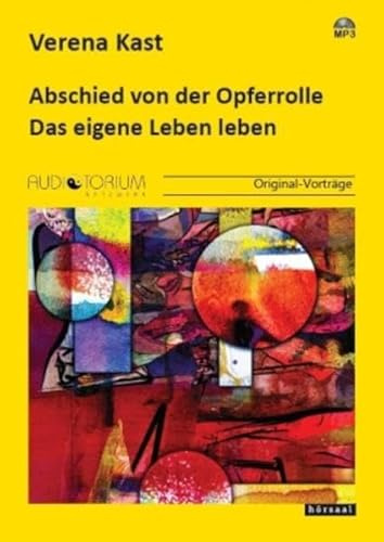 Abschied von der Opferrolle: Das eigene Leben leben