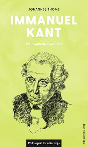 Immanuel Kant: Philosoph der Vernunft (Philosophie für unterwegs)