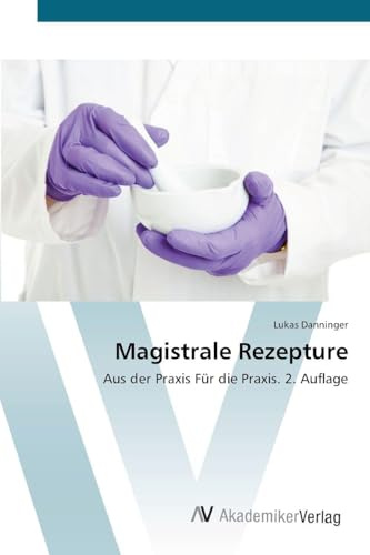 Magistrale Rezepture: Aus der Praxis Für die Praxis. 2. Auflage