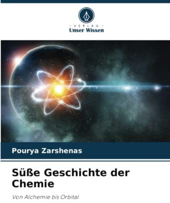 Süße Geschichte der Chemie: Von Alchemie bis Orbital