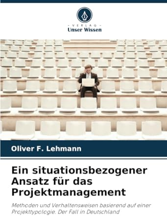 Ein situationsbezogener Ansatz für das Projektmanagement: Methoden und Verhaltensweisen basierend auf einer Projekttypologie. Der Fall in Deutschland