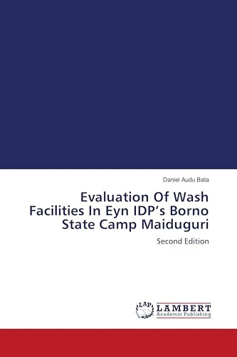 Evaluation Of Wash Facilities In Eyn IDP's Borno State Camp Maiduguri: Second Edition
