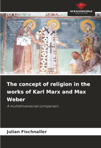 The concept of religion in the works of Karl Marx and Max Weber: A multidimensional comparison