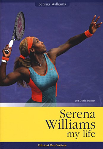 Serena Williams. My life (Uomini e sogni)