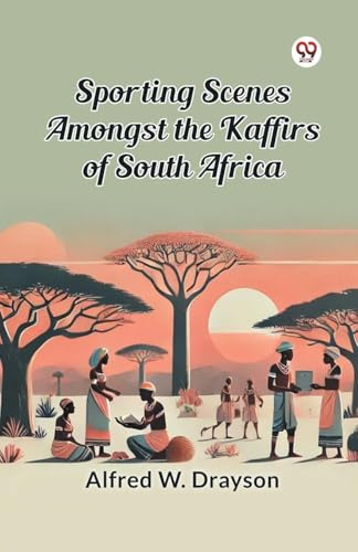 Sporting Scenes amongst the Kaffirs of South Africa