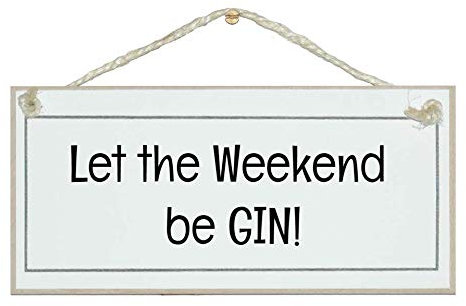 Let the weekend be gin sign
