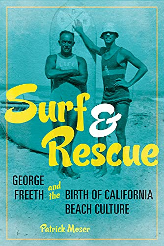 Surf and Rescue: George Freeth and the Birth of California Beach Culture (Sport and Society)