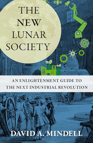 The New Lunar Society: An Enlightenment Guide to the Next Industrial Revolution