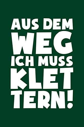 Ich muss Klettern: Notizbuch / Notizheft für Kletterer Klettern Kletter-er Bouldern Bergsteigen A5 (6x9in) dotted Punktraster