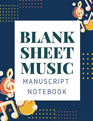 Blank Sheet Music Manuscript Notebook: Blank Sheet Music Manuscript Notebook