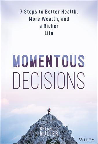 Momentous Decisions: 7 Steps to Better Health, More Wealth, and a Richer Life