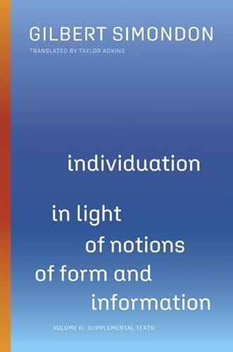 Individuation in Light of Notions of Form and Information: Volume II: Supplemental Texts (Posthumanities)