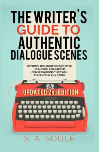 The Writer's Guide to Authentic Dialogue Scenes: Craft Vibrant Characters and Vivid Dialogue: Volume 4 (Fiction Writing Tools)