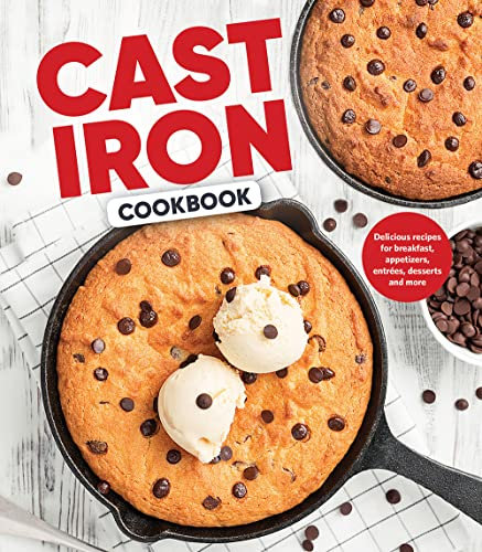 Cast Iron Cookbook: Delicious Recipes for Breakfast, Appetizers, Entrées, Desserts and More