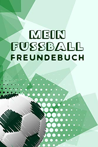 Mein Fussball Freundebuch: Freundschaftsbuch - Poesiealbum - Fussball - Fußballer - Fussbalfan - Fußballspieler. Geschenk für Kindergarten, ... 110 Seiten für Kinder, Freunde & Familie.
