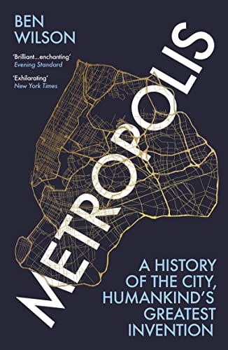 Metropolis: A history of cities - humankind’s greatest invention.