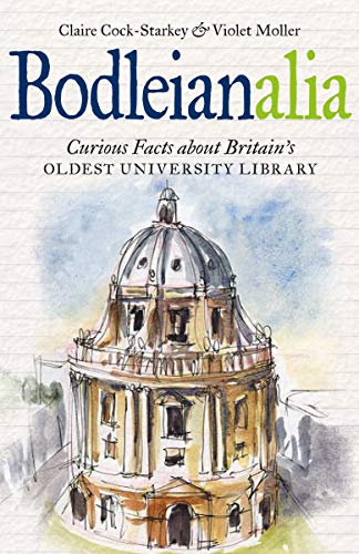 Bodleianalia – Curious Facts about Britain’s Oldest University Library