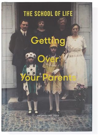 Getting Over Your Parents: Untangling Your Childhood
