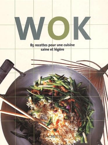 Wok : 85 recettes pour une cuisine saine et légère